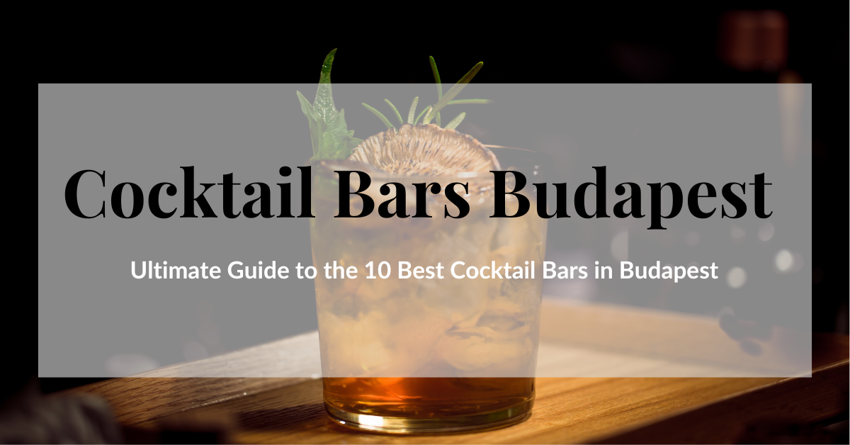 Ultimate guide to the 10 best cocktail bars in Budapest