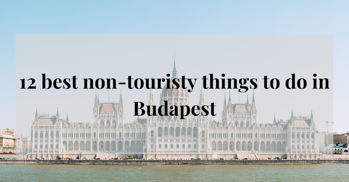 12 best non-touristy things to do in Budapest