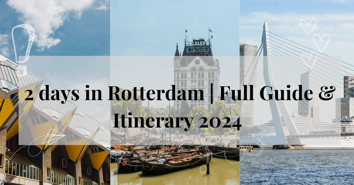 2 days in Rotterdam Itinerary | Full guide + best things to see and do in Rotterdam